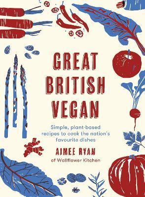 Great British Vegan : Simple, plant-based recipes to cook the nation's favourite dishes                                                               <br><span class="capt-avtor"> By:Ryan, Aimee                                       </span><br><span class="capt-pari"> Eur:22,75 Мкд:1399</span>